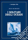 I solitari degli oceani libro di Merrien Jean