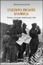 L'ultimo fronte d'Africa. Tunisia: novembre 1942-maggio 1943 libro