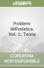 Problemi dell'estetica. Vol. 1: Teoria libro