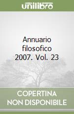 Annuario filosofico 2007. Vol. 23 libro