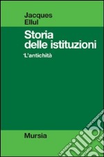 Storia delle istituzioni. Vol. 1: L'antichità libro