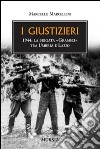 I giustizieri. 1944, la brigata «Gramsci» tra Umbria e Lazio libro di Marcellini Marcello