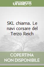 SKL chiama. Le navi corsare del Terzo Reich