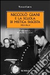 Niccolò Giani e la scuola di mistica fascista 1930-1943 libro