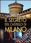 Il segreto del castello di Milano libro di Padovan Gianluca Ferrario Ippolito Edmondo