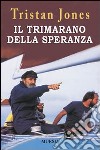 Il trimarano della speranza libro di Jones Tristan