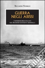 Guerra negli abissi. I sommergibili italiani nel secondo conflitto mondiale libro