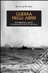 Guerra negli abissi. I sommergibili italiani nel secondo conflitto mondiale libro di Nassigh Riccardo