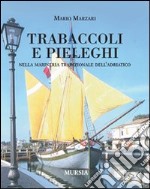 Trabaccoli e pieleghi nella marineria tradizionale dell'Adriatico libro