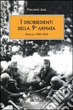 I disobbedienti della 9ª armata. Albania 1943-1945