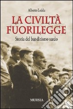 La civiltà fuorilegge. Storia del banditismo sardo libro