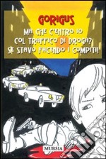 Ma che c'entro io col traffico di droga? Se stavo facendo i compiti! libro