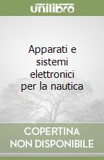 Apparati e sistemi elettronici per la nautica libro