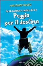 Se il destino è contro di me peggio per il destino libro