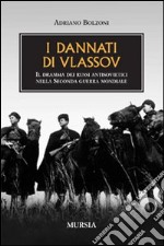 I dannati di Vlassov. Il dramma dei russi antisovietici nella seconda guerra mondiale libro