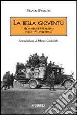 La bella gioventù. Memorie di un alpino della «Monterosa» libro