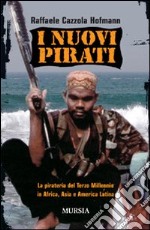 I nuovi pirati. La pirateria del terzo millennio in Africa, Asia e America Latina