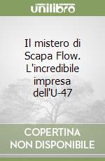 Il mistero di Scapa Flow. L'incredibile impresa dell'U-47 libro