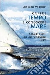 Capire il tempo e conoscere il mare libro di Meggiorin Gianfranco