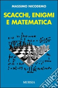 Scacchi, enigmi e matematica