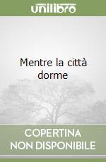 Mentre la città dorme libro