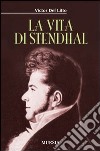 La vita di Stendhal libro di Del Litto Victor