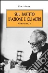 Sul Partito d'Azione e gli altri. Note critiche libro