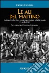 Le ali del mattino. L'ultimo bombardiere americano abbattuto sulla Germania 21 aprile 1945 libro