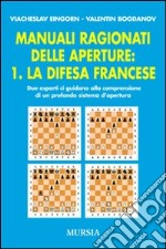 Manuali ragionati delle aperture. Vol. 1: La difesa francese libro