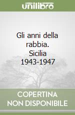 Gli anni della rabbia. Sicilia 1943-1947 libro