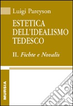 Estetica dell'idealismo tedesco. Vol. 2: Fichte e Novalis libro