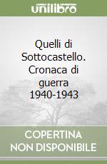 Quelli di Sottocastello. Cronaca di guerra 1940-1943