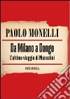 Da Milano a Dongo. L'ultimo viaggio di Mussolini libro