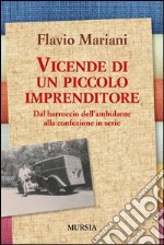 Vicende di un piccolo imprenditore. Dal barroccio dell'ambulante alla confezione in serie libro