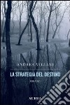 La strategia del destino libro di Villani Andrea