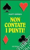 Non contate i punti! libro di Bergen Marty