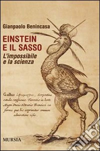 Einstein e il sasso. L'impossibile e la scienza