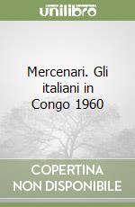 Mercenari. Gli italiani in Congo 1960 libro