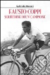 Fausto Coppi. Solitudine di un campione libro di Moroni Gabriele