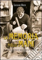 La memoria nelle mani. Saperi e antichi mestieri d'Abruzzo libro