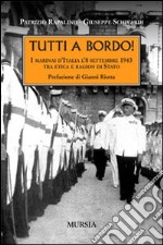 Tutti a bordo! I marinai d'Italia l'8 settembre 1943. Tra etica e ragion di Stato