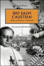 Dio salvi l'Austria! 1938: il Vaticano e l'Anschluss libro