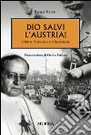 Dio salvi l'Austria! 1938: il Vaticano e l'Anschluss libro
