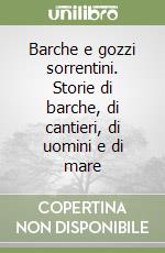 Barche e gozzi sorrentini. Storie di barche, di cantieri, di uomini e di mare libro