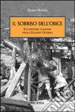 Il sorriso dell'obice. Un pittore italiano nella Grande Guerra libro