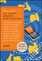 Gli agenti segreti non piangono. Ediz. facilitata libro