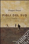 Figli del sud libro di Onesti Pompeo