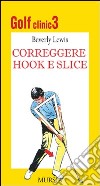 Golf clinic. Ediz. illustrata. Vol. 3: Correggere hook e slice libro di Lewis Beverly