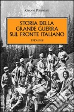 Storia della Grande Guerra sul fronte italiano. 1915-1918 libro