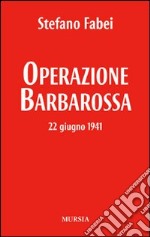 Operazione «Barbarossa». 22 giugno 1941 libro